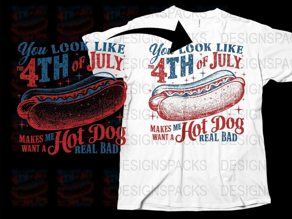 4th of July T-Shirt 'You Look Like 4th of July Makes Me Want a Hot Dog' Patriotic Tee