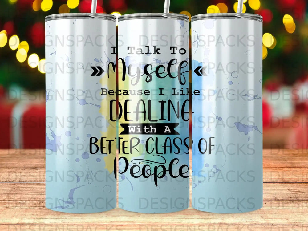 Tumbler with "Myself" and "Dealing with a Better Class of People" text.