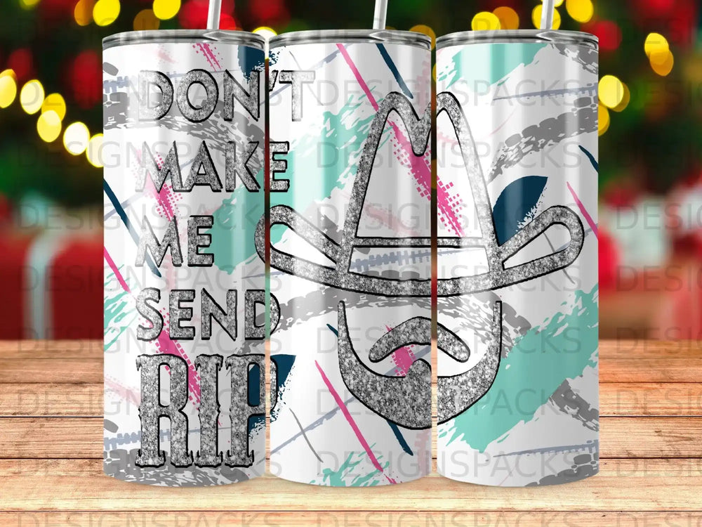 Tumbler with cowboy hat and beard graphic, "Don't Make Me Send Rip".