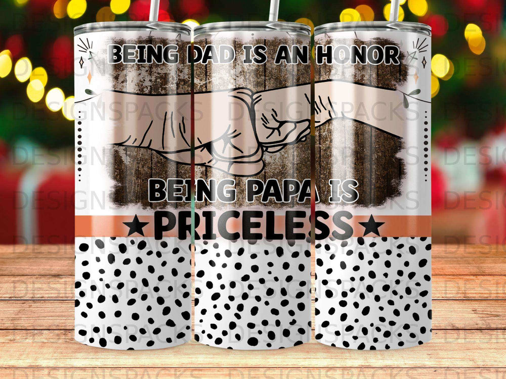 Tumbler with wood grain texture, "Being Dad is an Honor" and "Being Papa is Priceless" text.