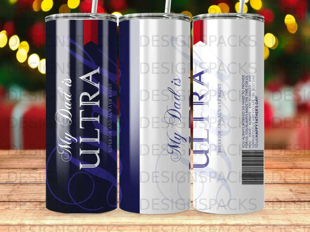 Tumbler with "My Dad is ULTRA SUPERIOR AND ALWAYS RIGHT" text.