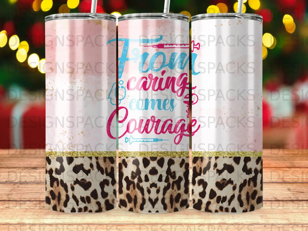 Tumbler with leopard print and "From caring comes courage" text.