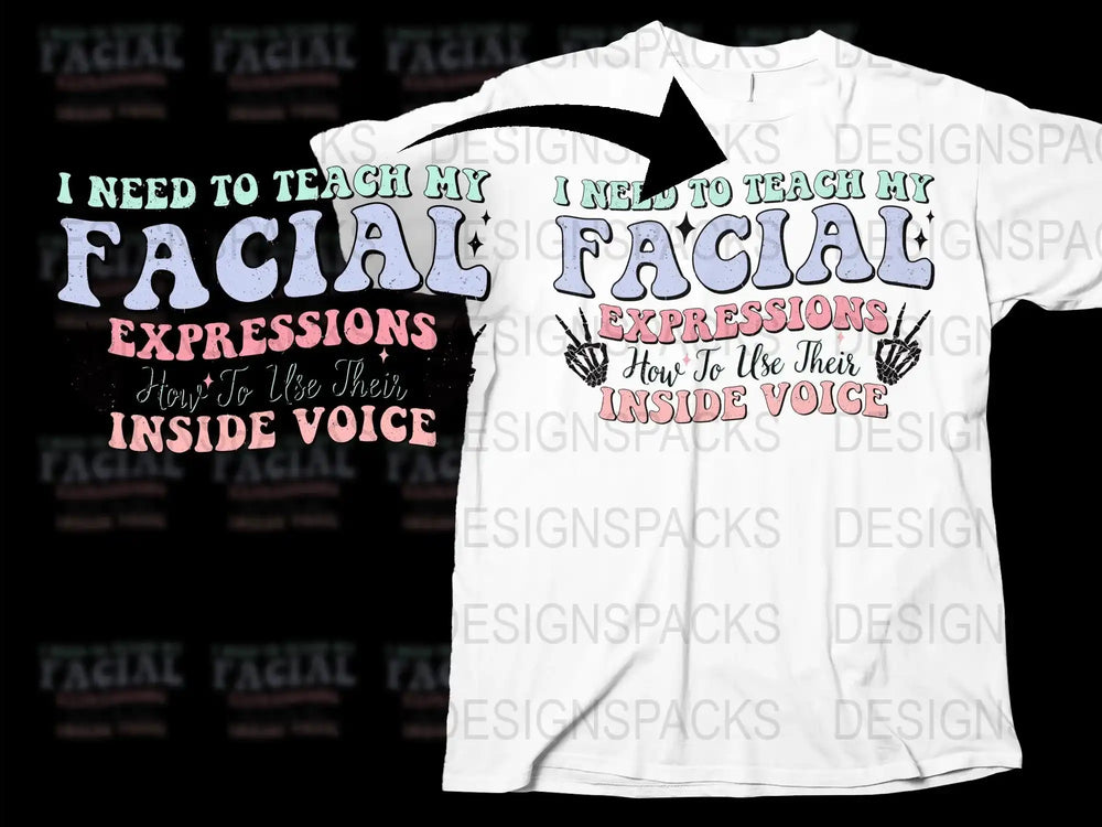 Funny Teacher T-Shirt I Need To Teach My Facial Expressions Inside Voice Tee