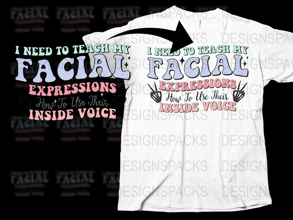 Funny Teacher T-Shirt I Need To Teach My Facial Expressions Inside Voice Tee