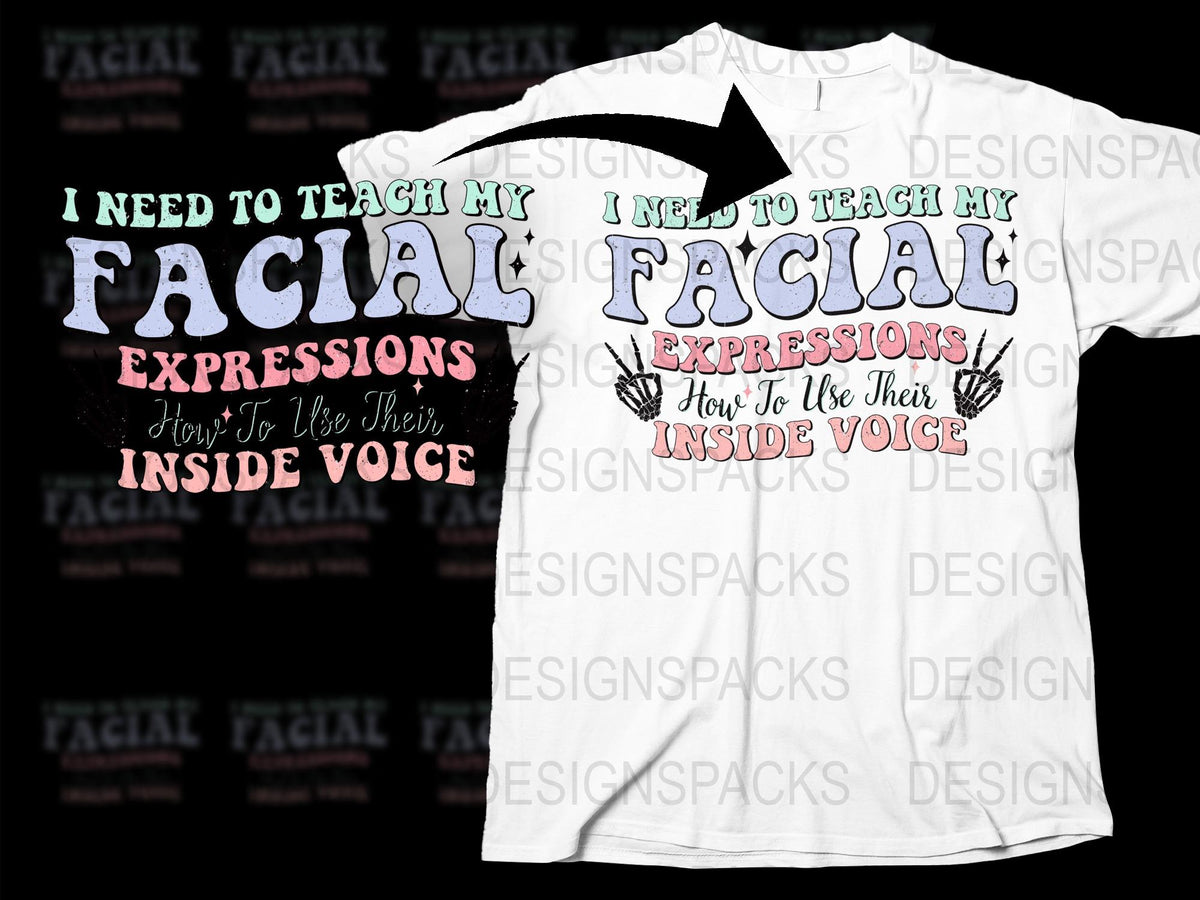 Funny Teacher T-Shirt I Need To Teach My Facial Expressions Inside Voice Tee