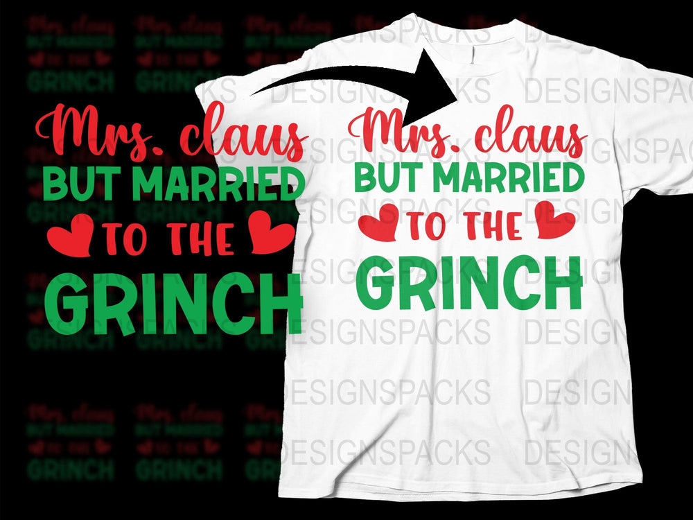 Mrs. Claus But Married to The Grinch T-Shirt, Funny Christmas Tee, Holiday Gift Idea, Couples Apparel