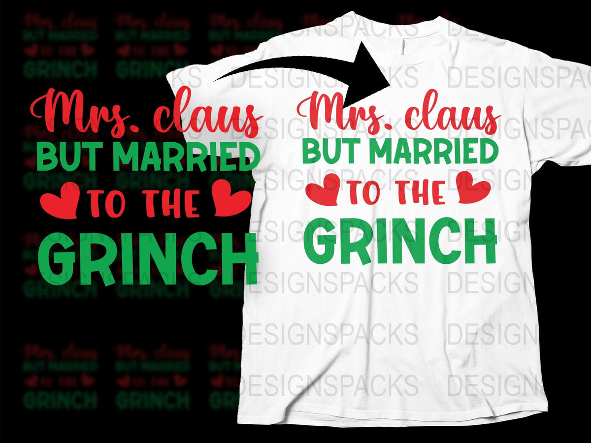 Mrs. Claus But Married to The Grinch T-Shirt, Funny Christmas Tee, Holiday Gift Idea, Couples Apparel