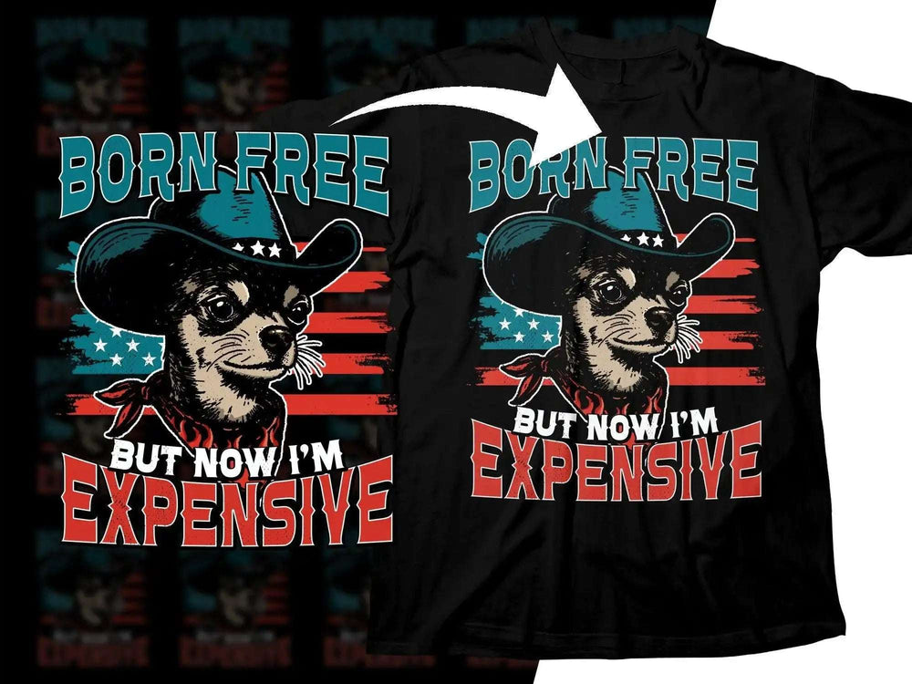Chihuahua in cowboy hat with 'Born Free But Now I'm Expensive' design, USA flag background, print-ready t-shirt graphic