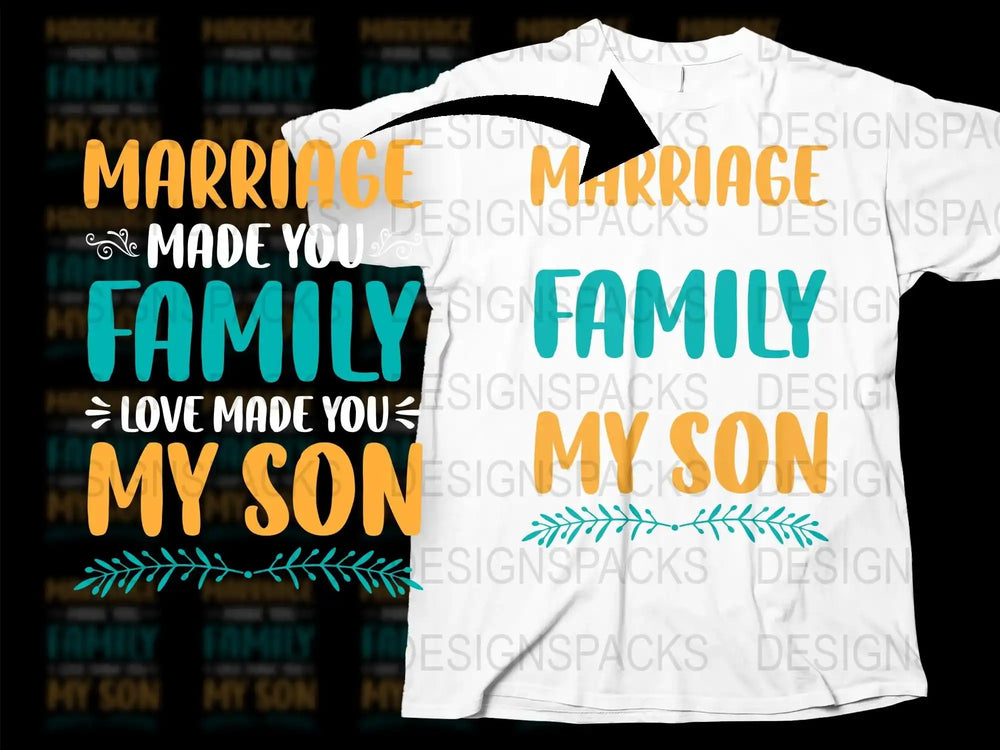 Marriage Made You Family My Son T-Shirt, Inspirational Family Bonding Tee, Gift for Son-In-Law