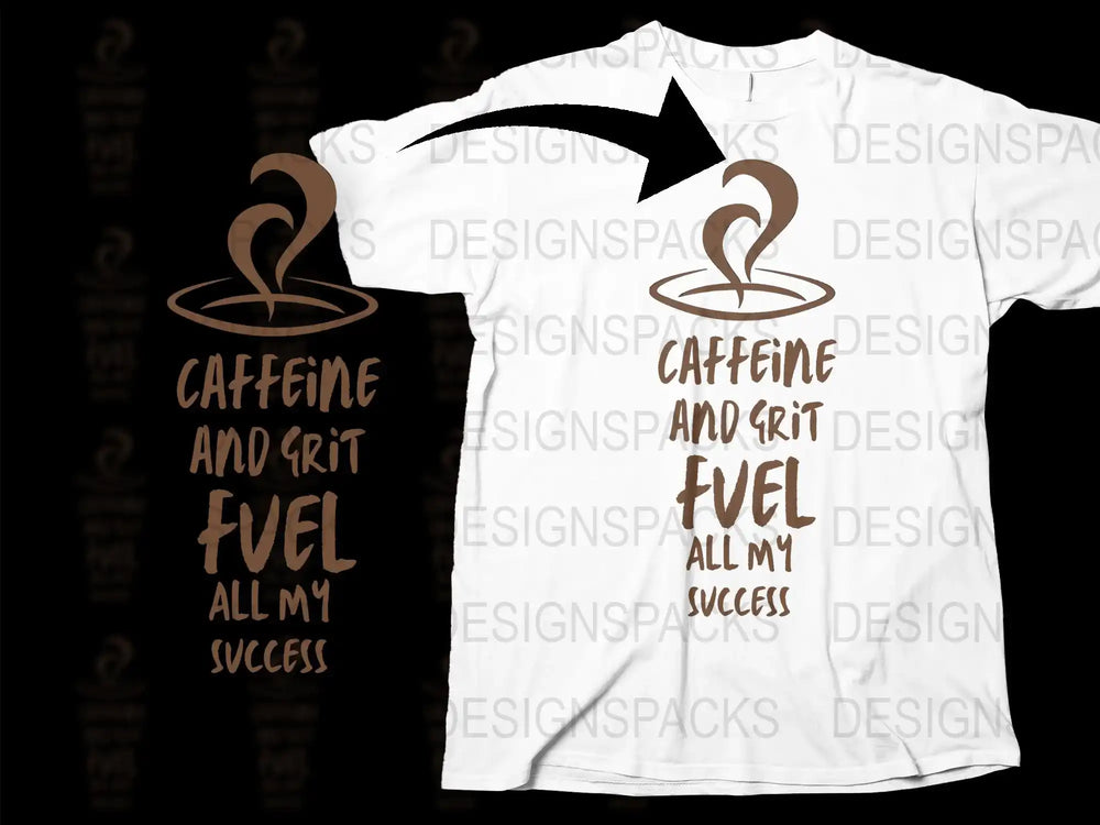Caffeine and Grit Fuel My Success T-Shirt, Motivational Quote Tee, Inspirational Clothing, Unisex Graphic Shirt