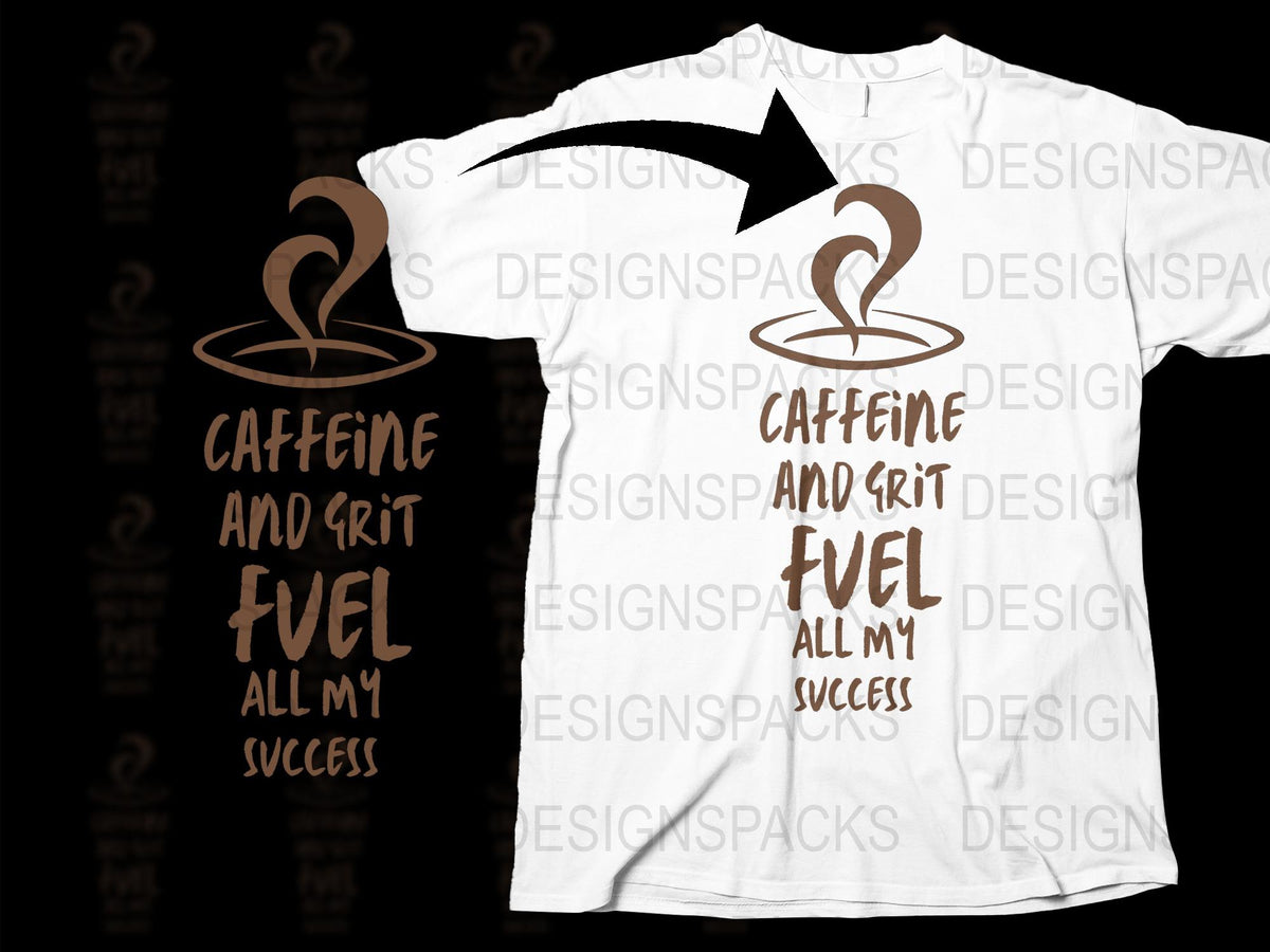 Caffeine and Grit Fuel My Success T-Shirt, Motivational Quote Tee, Inspirational Clothing, Unisex Graphic Shirt