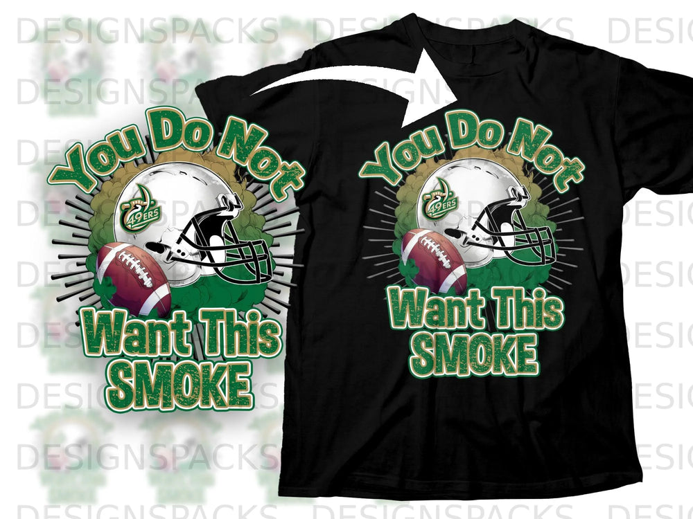 Black t-shirt featuring a 49ers helmet, football, and "You Do Not Want This Smoke" text.