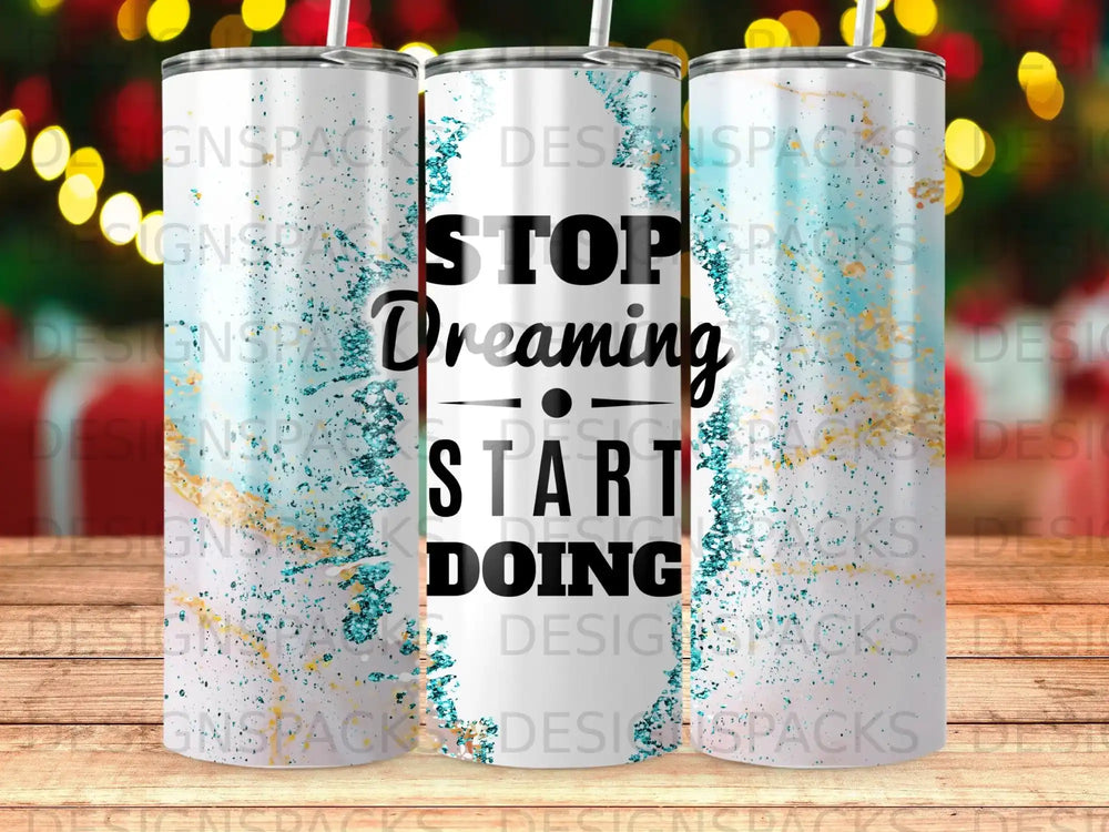Tumbler with "STOP Dreaming START DOING" text and blue watercolor design.