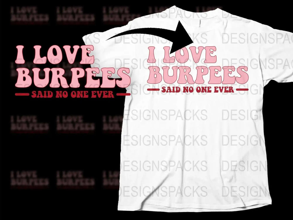 I Love Burpees Said No One Ever T-Shirt, Funny Workout Tee, Gym Humor Shirt, Gift for Fitness Enthusiasts, Unisex Clothing