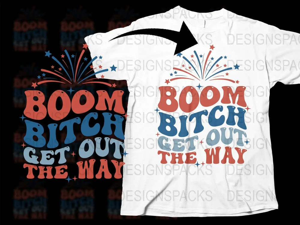 Boom Bitch Get Out The Way T-Shirt, Funny Graphic Tee, Unisex Cotton Shirt, Patriotic Fireworks Design, Casual Streetwear, Bold Text Top