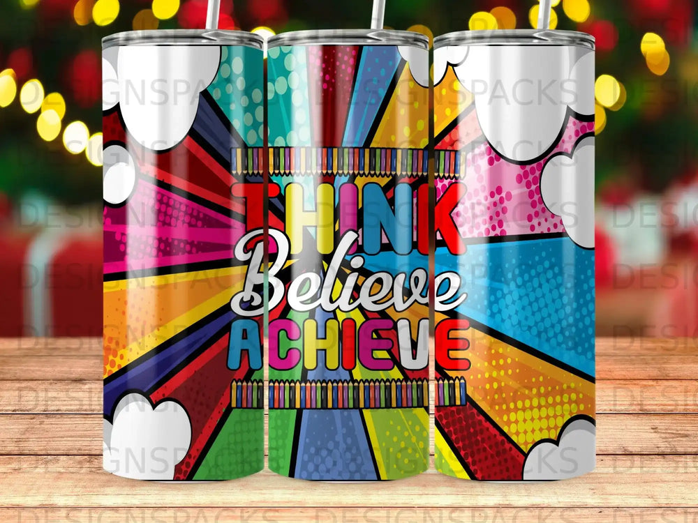 Tumbler with "THINK Believe ACHIEVE" text and colorful geometric design.