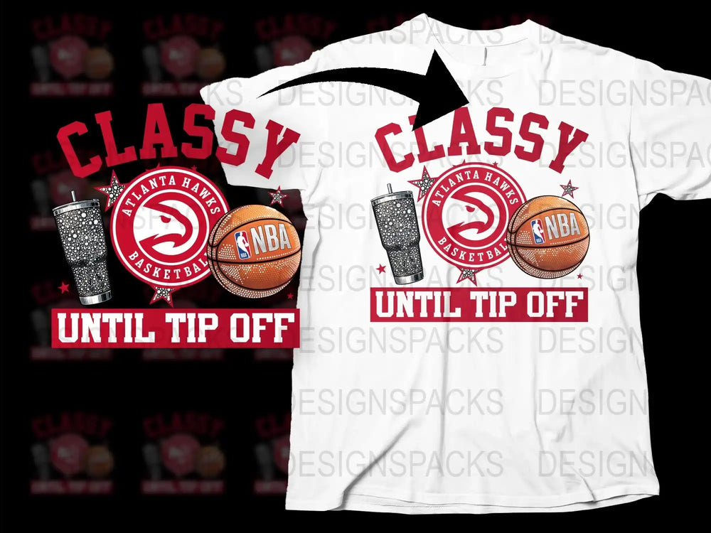 Atlanta Hawks NBA T-Shirt, Classy Until Tip Off, Basketball Fan Tee, Sports Apparel, Men and Women