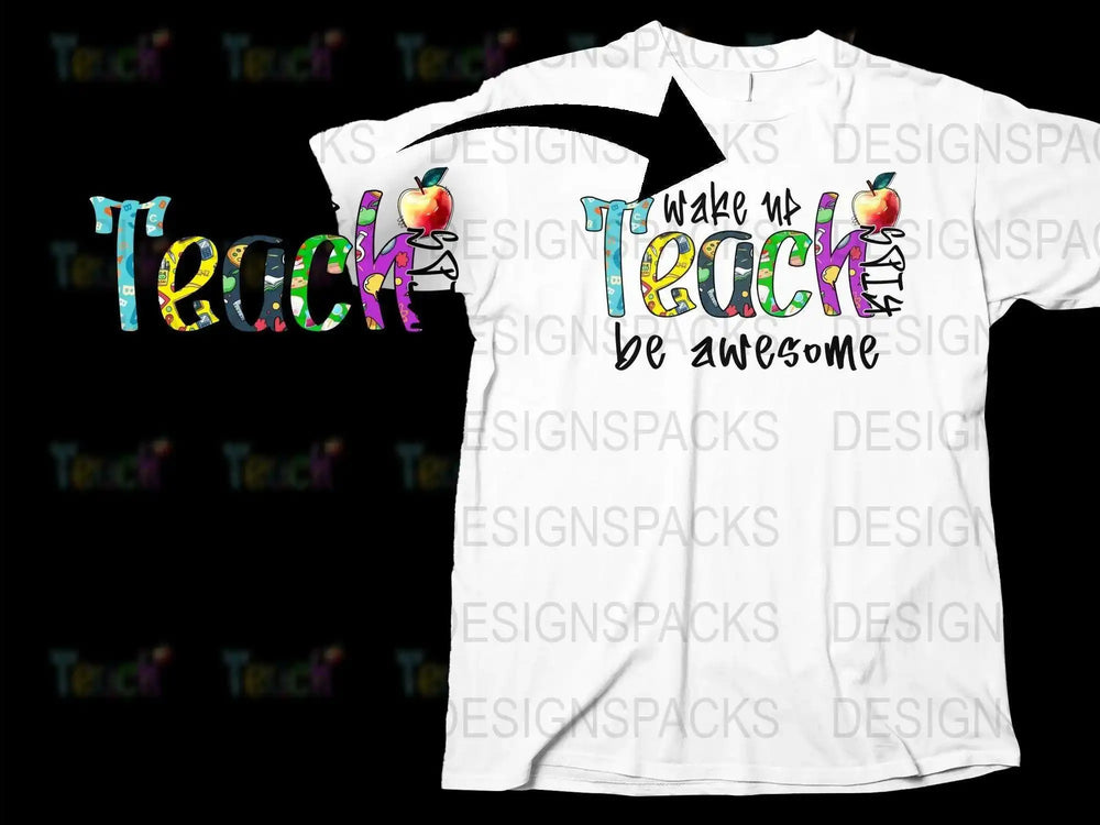 Colorful Teacher T-Shirt 'Teach Wake Up Be Awesome' Graphic Tee, Fun Educator Gift, Vibrant Typography, Apple Design, Schoolwear