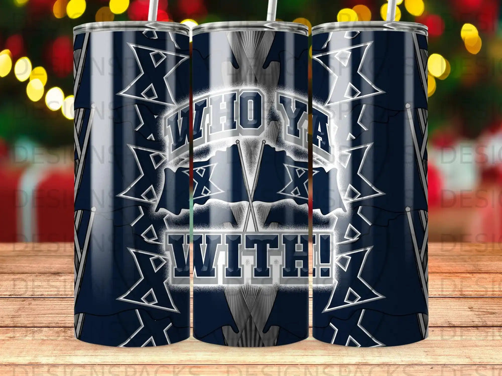Dallas Cowboys "Who Ya With!" graphic with team logo and flags on a tumbler.