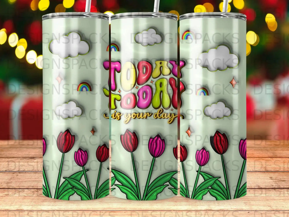 Tumbler with "Today is your day" text, tulips, and clouds design.