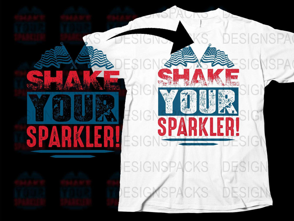 Shake Your Sparkler Patriotic T-Shirt 4th of July Independence Day Celebration Tee Unisex Adults Summer Wear