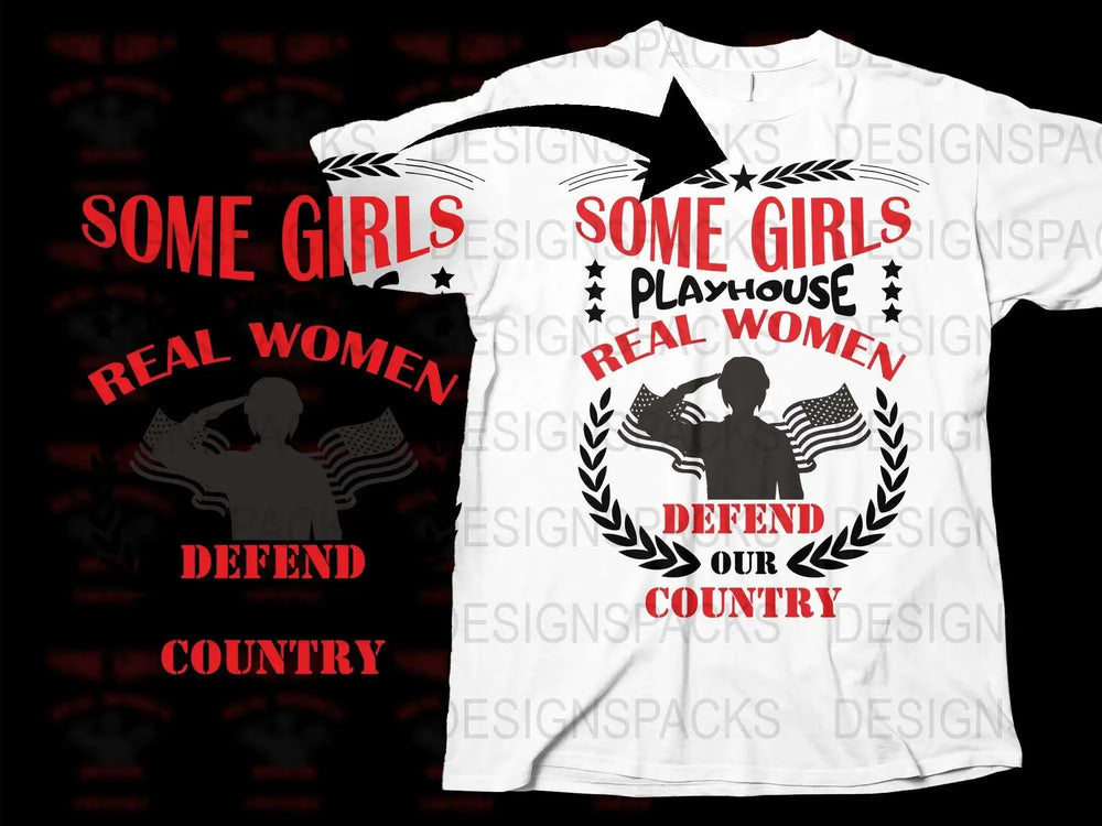 Some Girls Playhouse Real Women Defend Our Country T-Shirt, Patriotic Tee, Military Apparel for Women