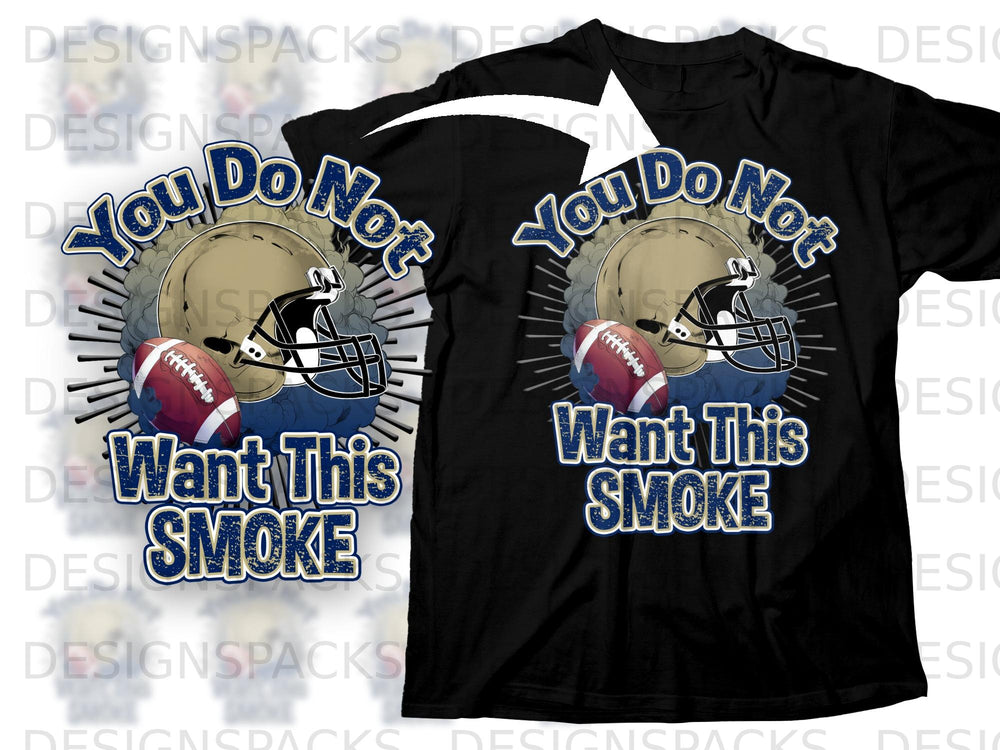 T-shirt graphic with football helmet, football, and the text "You Do Not Want This SMOKE".