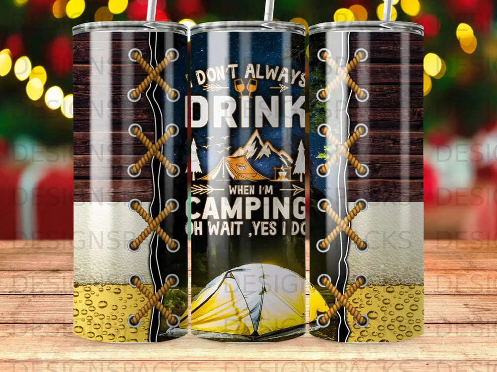 Tumbler with "Don't Always Drink When I'm Camping Oh Wait, Yes I Do" text and camping scene.