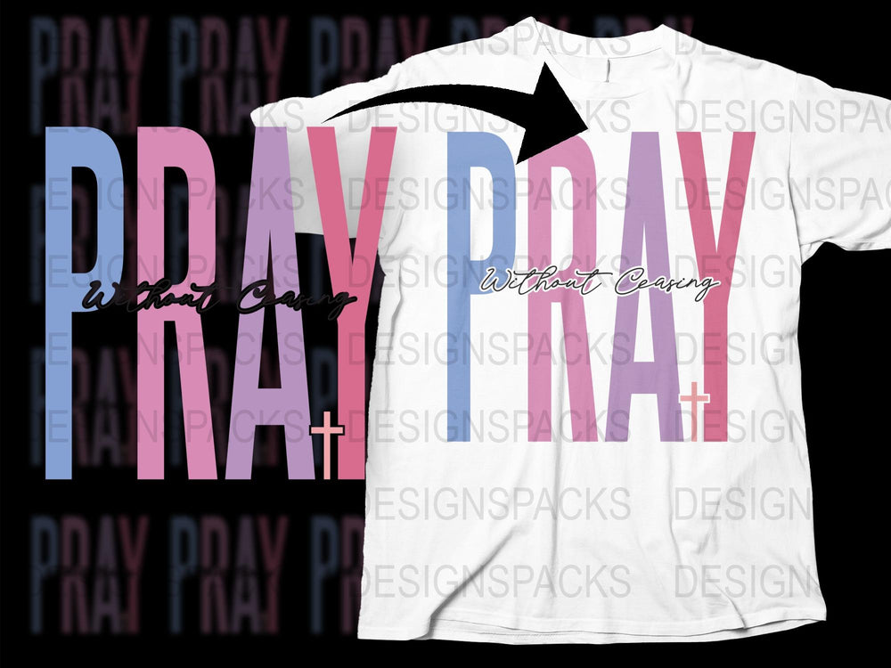 Colorful Christian T-Shirt, Pray Without Ceasing Inspirational Quote, Faith Apparel for Men and Women