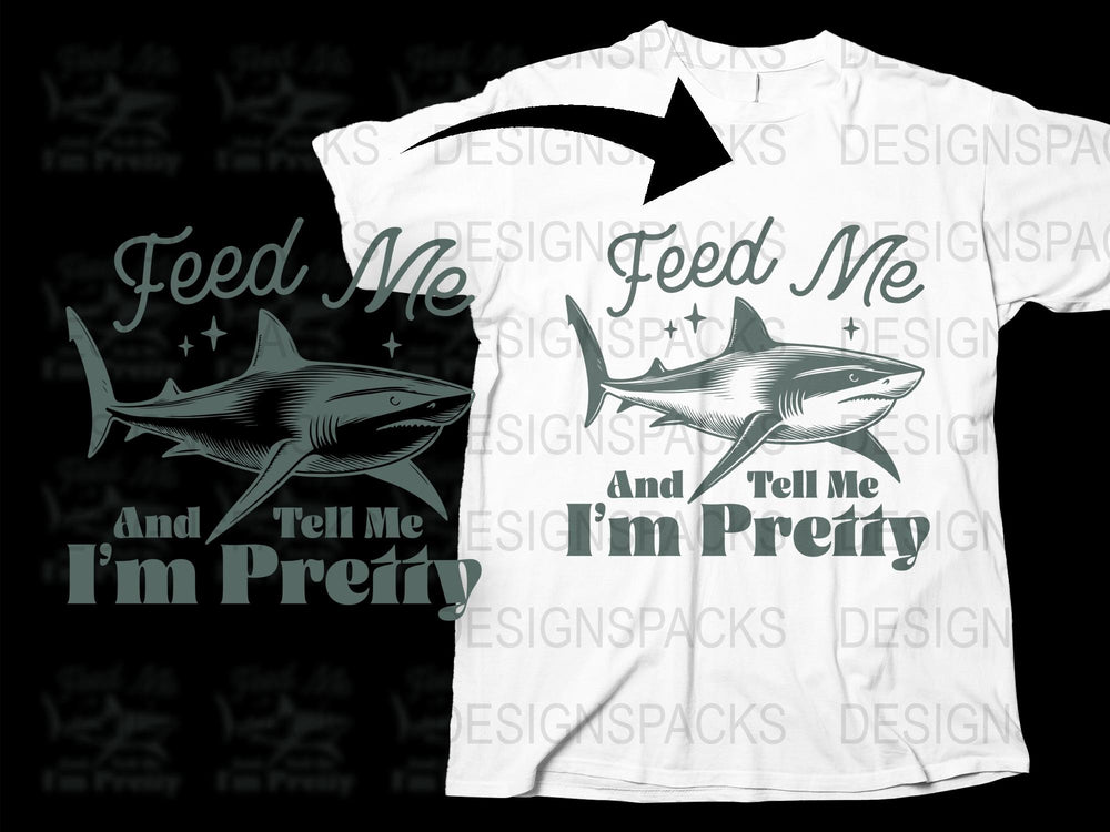 Funny Shark T-Shirt, Feed Me and Tell Me I'm Pretty Tee, Unique Graphic Shark Lover Gift Shirt