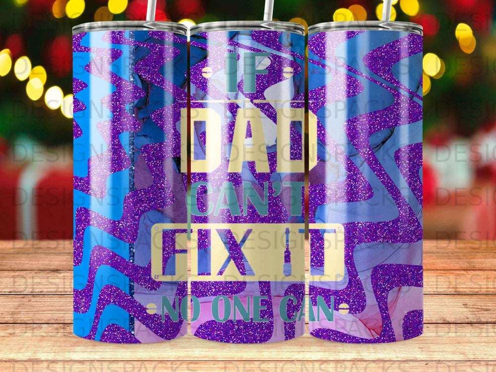 Tumbler with "Dad can't fix it, no one can" text on blue and purple glitter pattern.