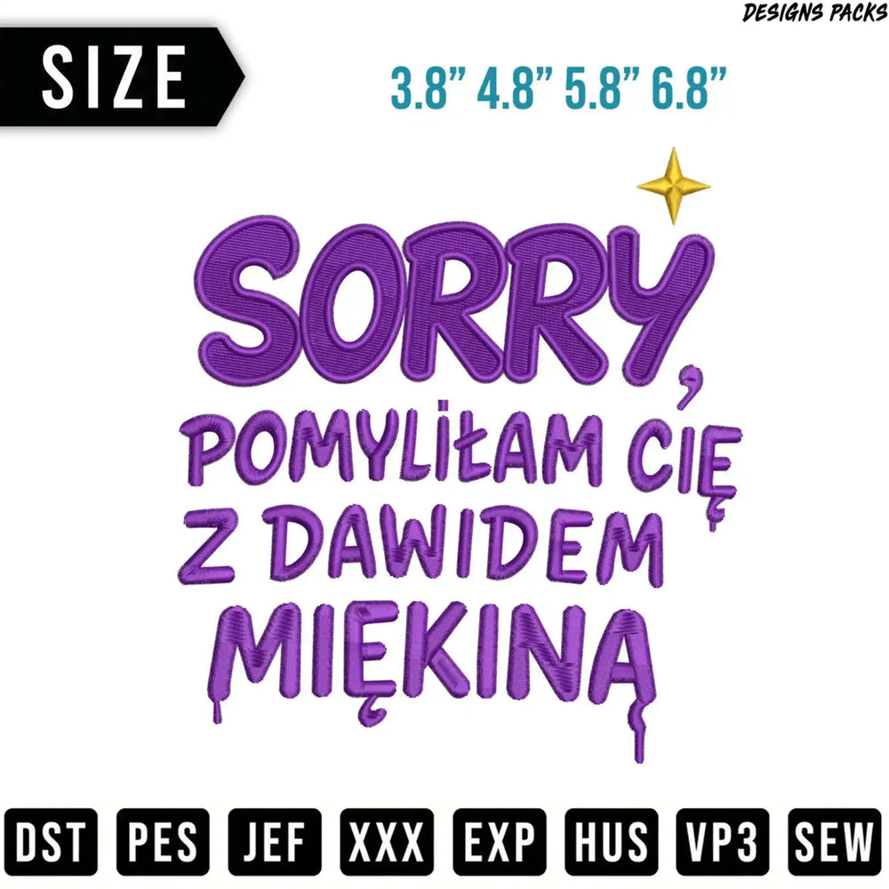 Embroidery design with "SORRY, POMYLIŁAM CIĘ Z DAWIDEM MIĘKINĄ" text.