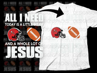 Football Jesus T-Shirt All I Need Today Is a Little Bit of Football and a Whole Lot of Jesus