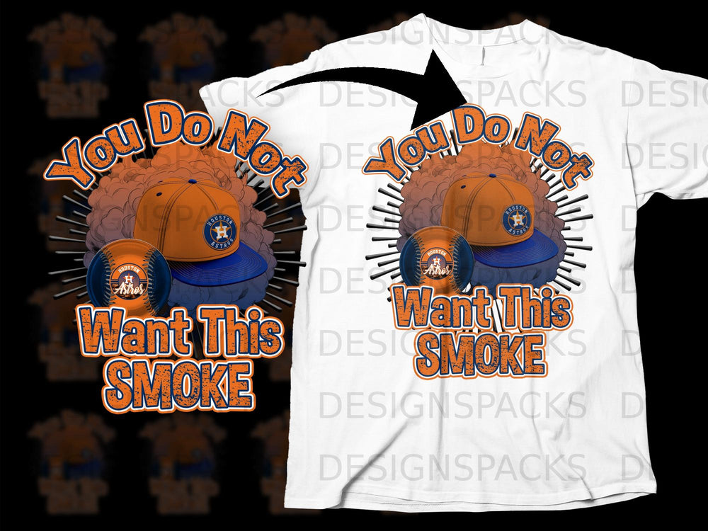 Houston Astros cap and baseball design with "You Do Not Want This SMOKE" text.