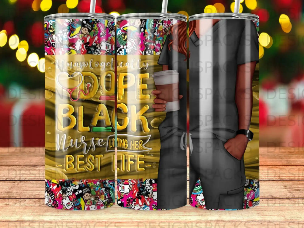 Tumbler with "Unapologetically Dope Black Living Best Life" text and colorful nurse-themed graphics.