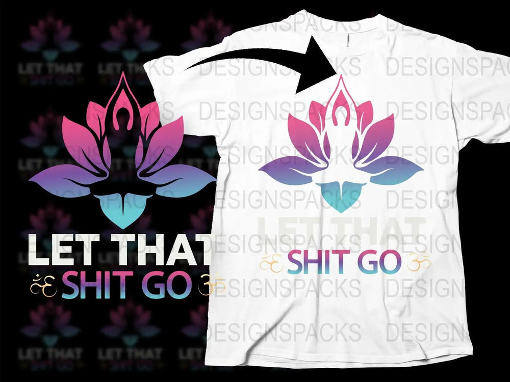 Let That Shit Go T-Shirt, Funny Yoga Tee, Spiritual Graphic Shirt, Lotus Flower Design, Meditation Apparel, Unisex Clothing