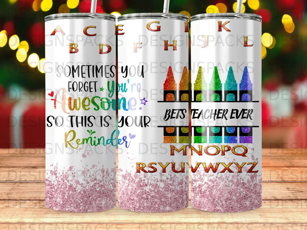 Tumbler with "Sometimes you forget you're awesome" and ABCs.