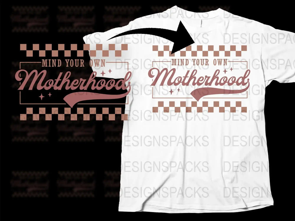 Mind Your Own Motherhood T-Shirt, Women's Empowerment Tee, Feminist Shirt, Gift for Moms, Graphic Tee