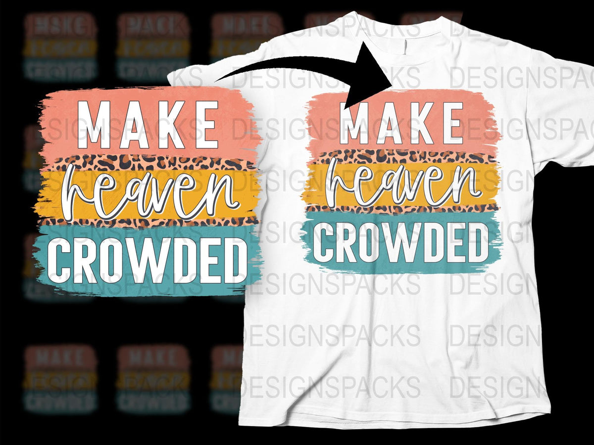 Make Heaven Crowded T-Shirt, Inspirational Quote Tee, Christian Graphic Shirt, Unisex Fashion Top, Religious Gift Idea