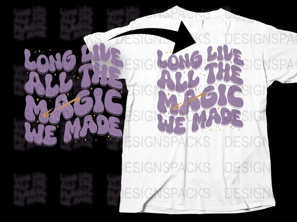 Long Live the Magic We Made T-Shirt, Inspirational Quote Tee, Unisex Graphic Tee, Casual Apparel