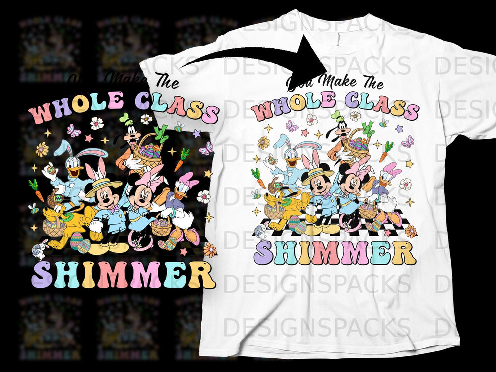 Mickey Mouse, Minnie, Donald, Daisy, Goofy, Pluto, and Easter bunnies holding baskets with eggs text: You Make The Whole Class Shimmer.