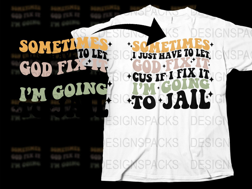 Funny Christian T-Shirt 'Sometimes I Just Have to Let God Fix It' Typography Tee