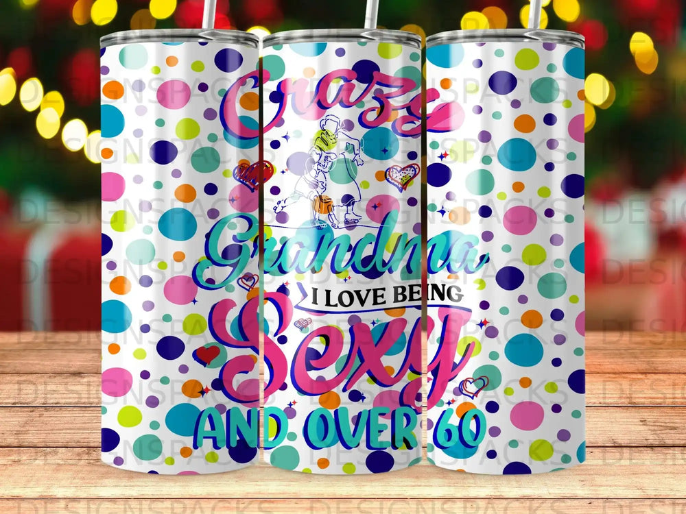 "Crazy Grandma Sexy and Over 60" text on a colorful polka dot tumbler.