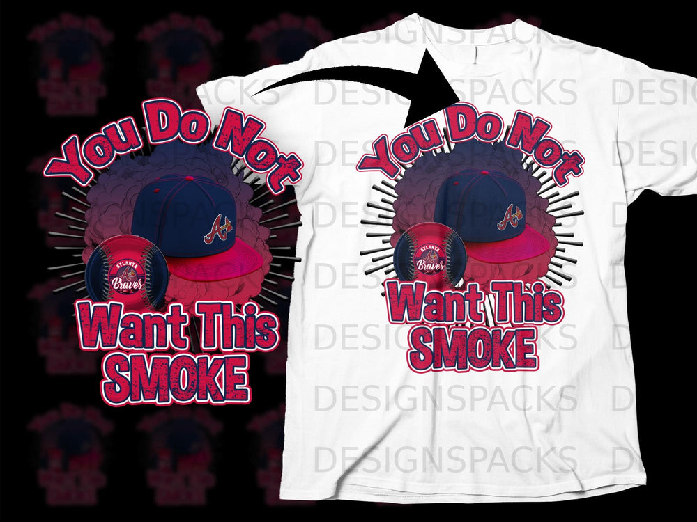 Atlanta Braves baseball cap and ball with text "You Do Not Want This Smoke".
