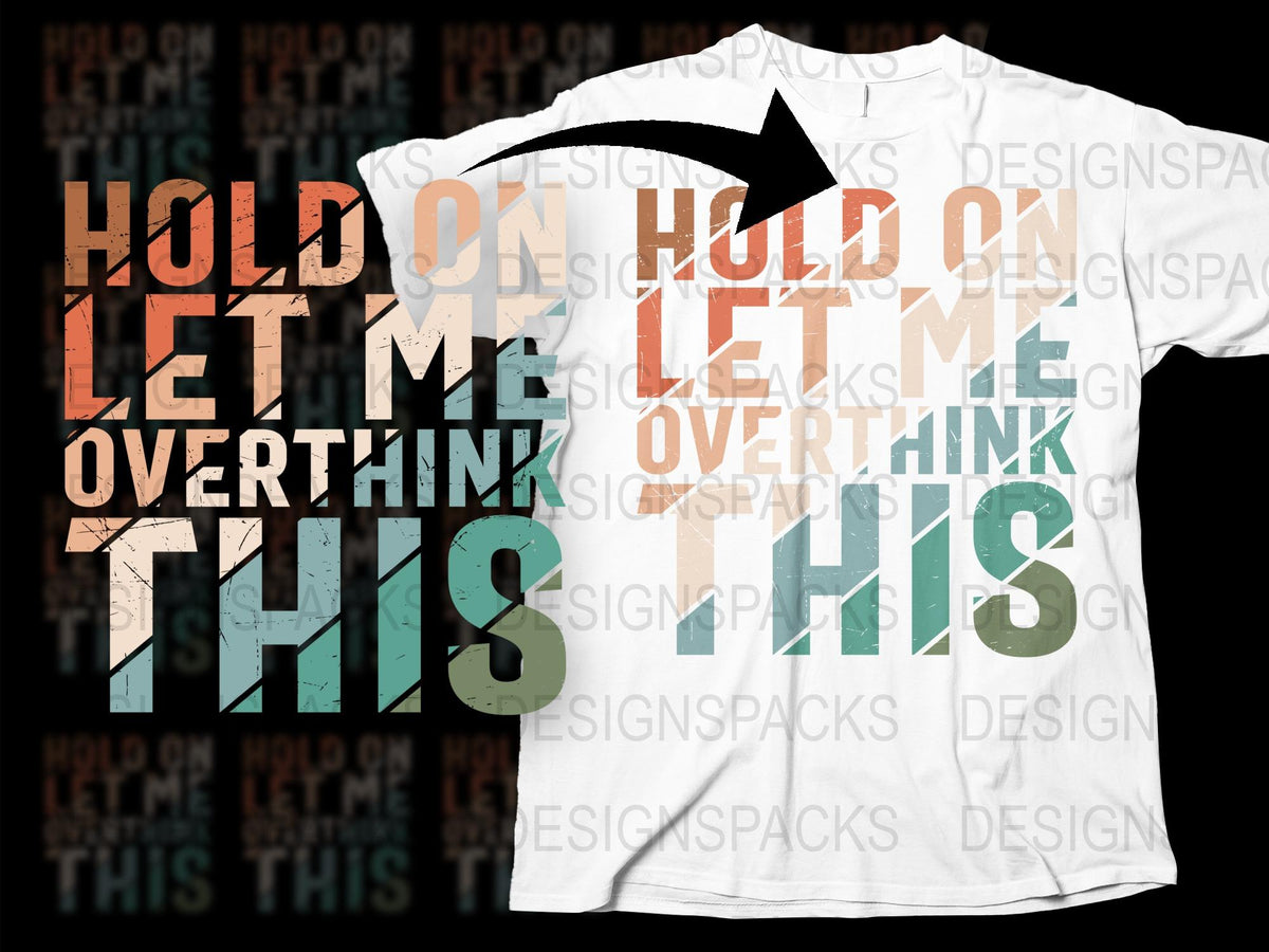 Funny Quote T-Shirt, Hold On Let Me Overthink This, Graphic Tee, Unisex Fashion Shirt, Casual Wear, Gift Idea