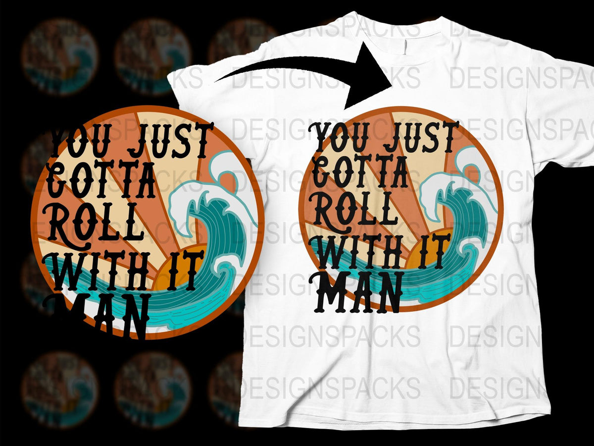 You Just Gotta Roll With It Man T-Shirt, Fun Quote Tees, Surfing Waves Graphic, Unisex Summer Top, Casual Streetwear, Cotton Shirt