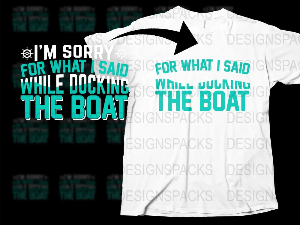 Funny Boating T-Shirt, I'm Sorry for What I Said While Docking Boat Tee, Nautical Humor Gift, Unisex Boat Owner Shirt