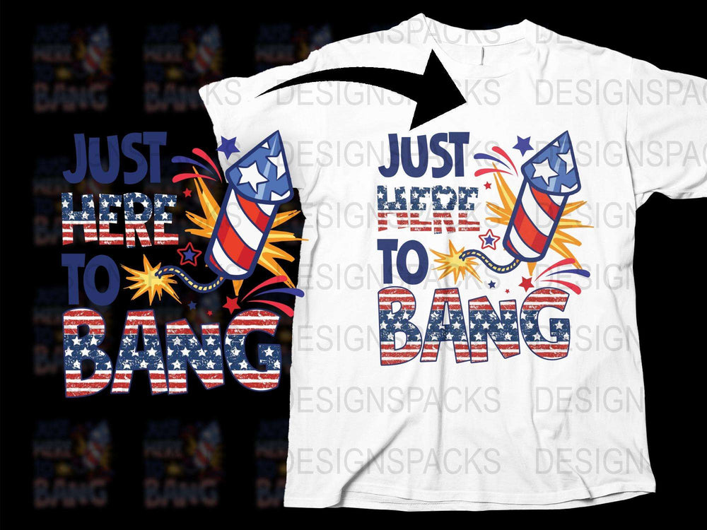 Patriotic T-Shirt Just Here To Bang Fireworks Design July 4th Independence Day Celebration Tee