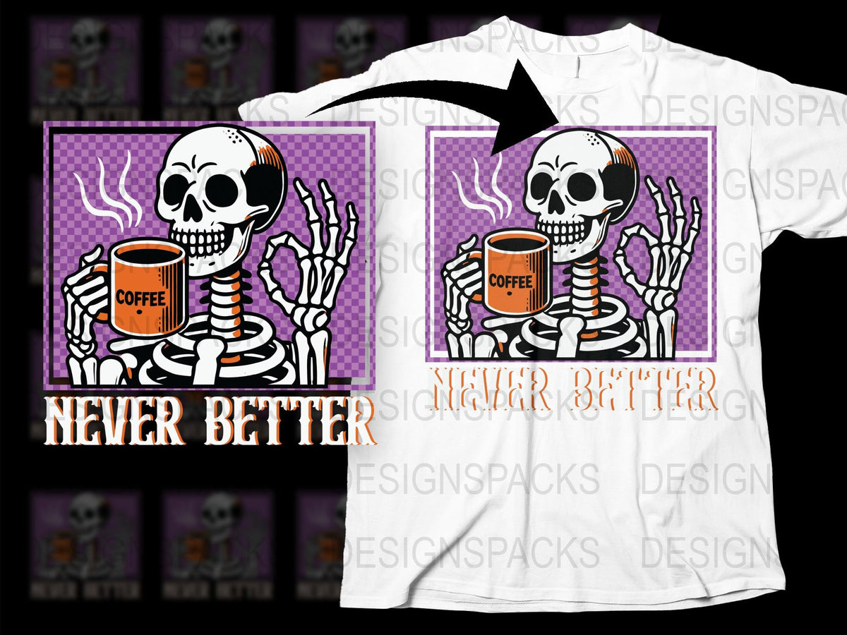 Skeleton Holding Coffee Mug T-Shirt, Funny Never Better Quote, Graphic Tee, Halloween Apparel, Casual Streetwear, Unisex Fit