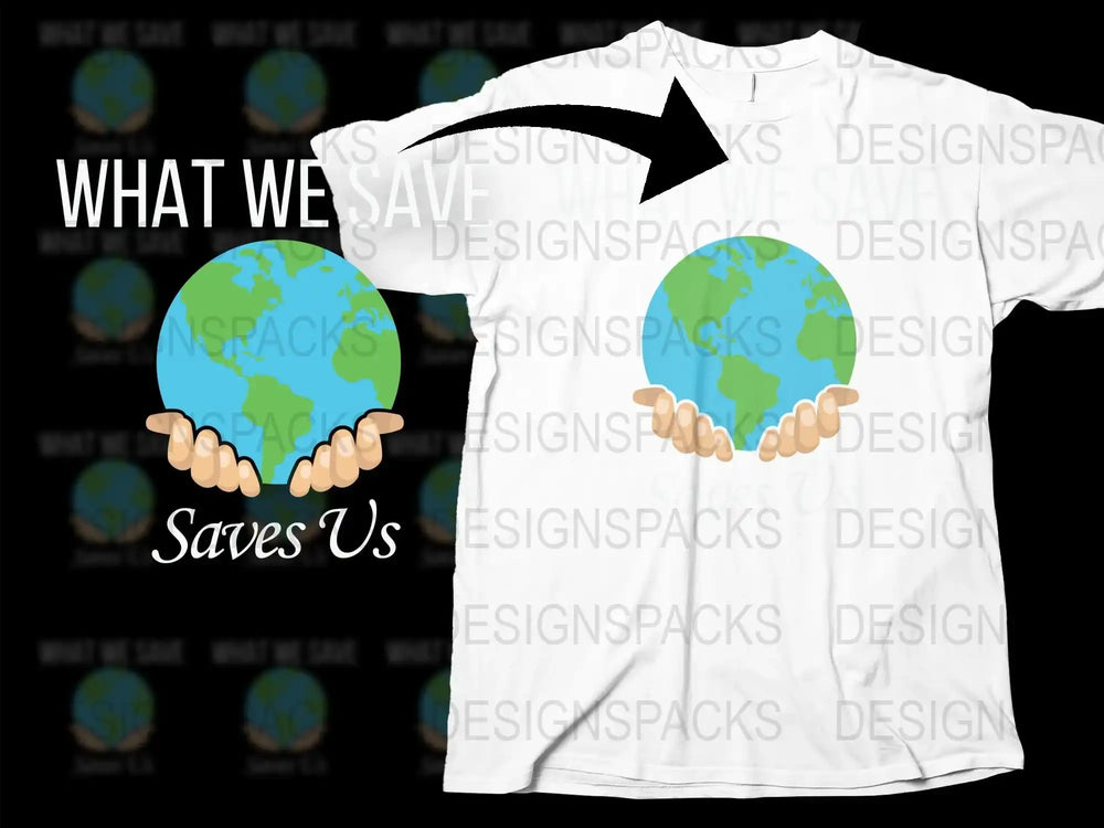 Eco-Friendly T-Shirt 'What We Save Saves Us' Earth Graphic Tee, Environmental Activist Apparel, Earth Day Gift Idea